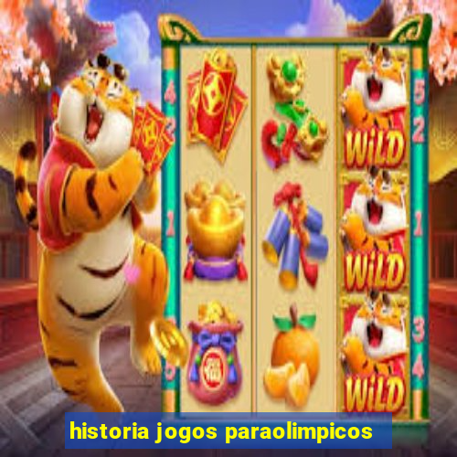 historia jogos paraolimpicos