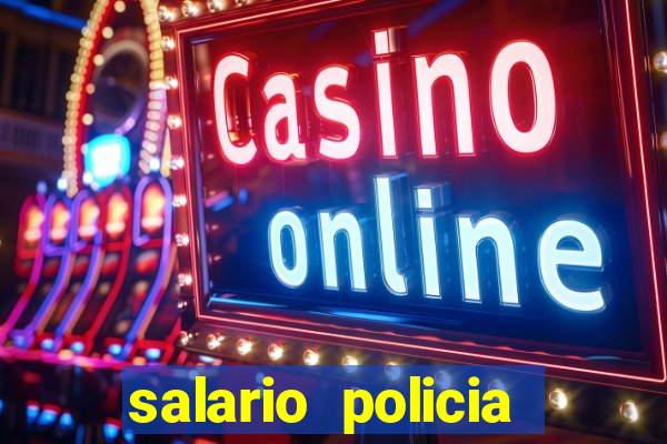 salario policia civil ba