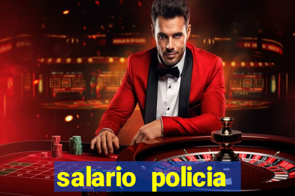 salario policia civil ba