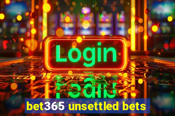 bet365 unsettled bets