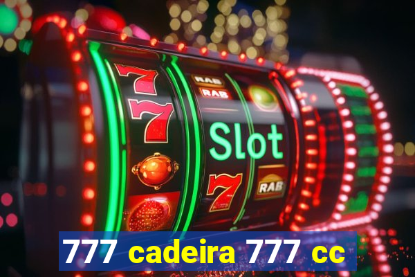 777 cadeira 777 cc