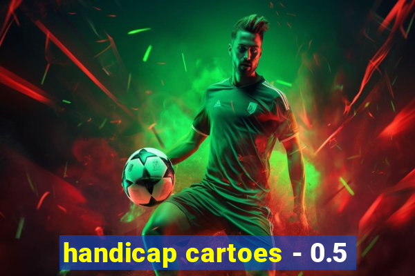 handicap cartoes - 0.5