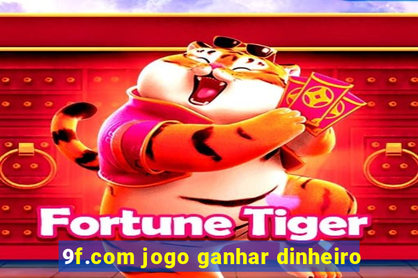 9f.com jogo ganhar dinheiro