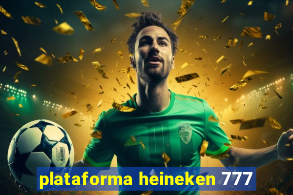 plataforma heineken 777