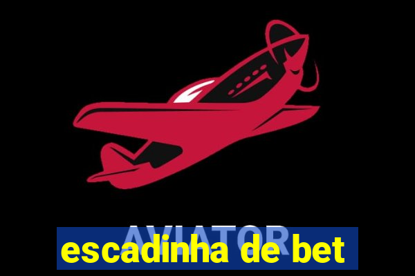 escadinha de bet