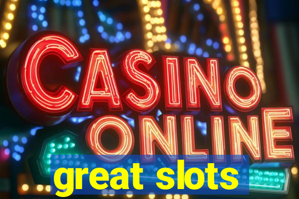 great slots