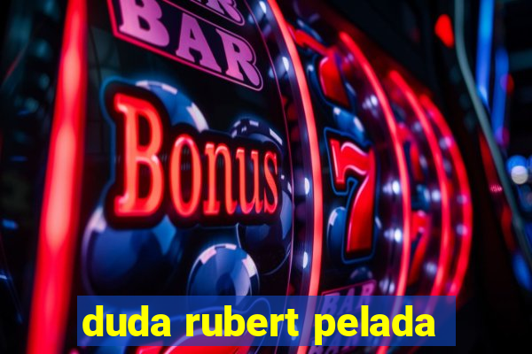 duda rubert pelada