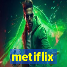 metiflix