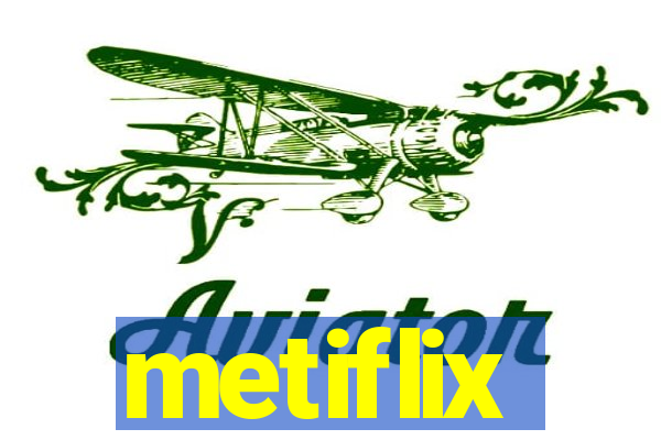 metiflix