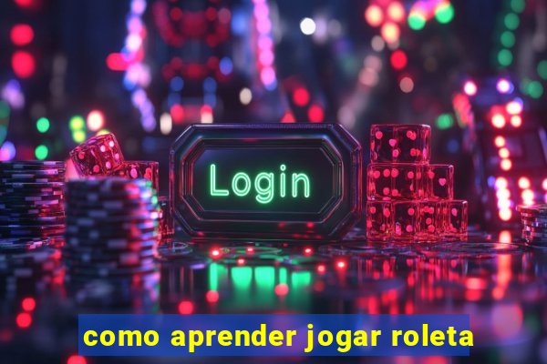 como aprender jogar roleta