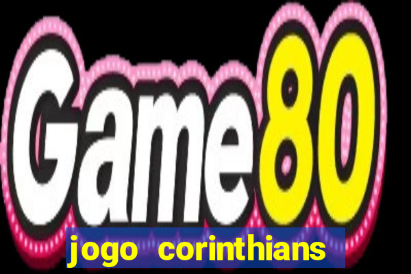 jogo corinthians vai passar aonde