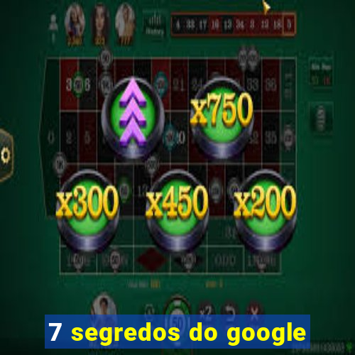 7 segredos do google