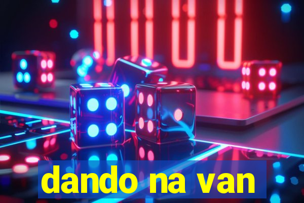 dando na van