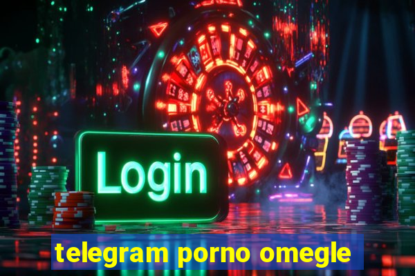 telegram porno omegle