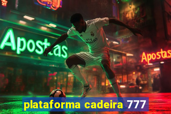 plataforma cadeira 777