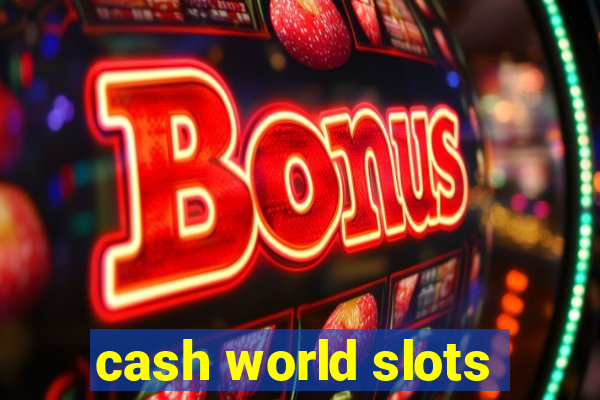 cash world slots