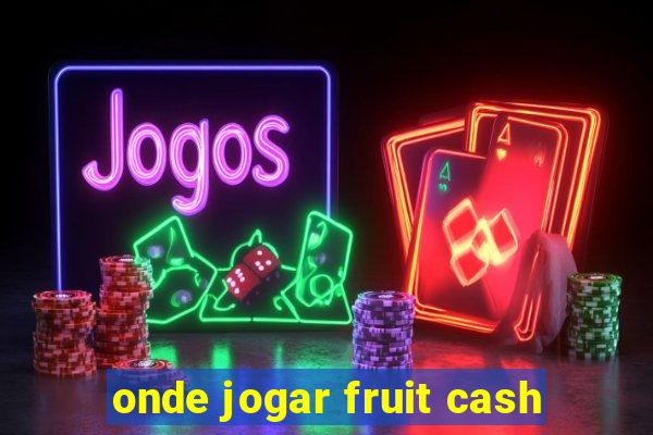 onde jogar fruit cash