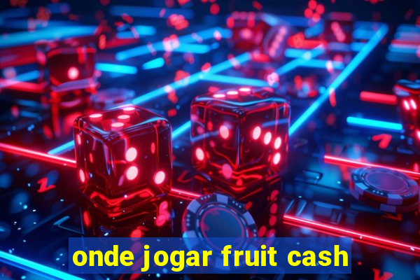 onde jogar fruit cash