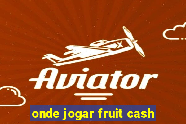 onde jogar fruit cash