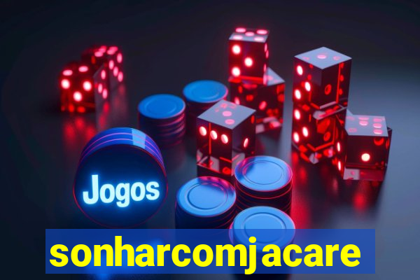 sonharcomjacare