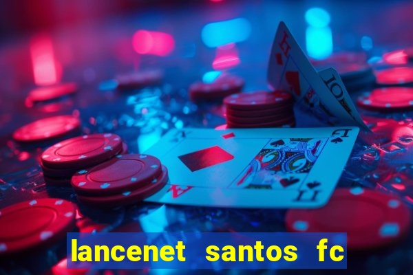 lancenet santos fc ultimas noticias