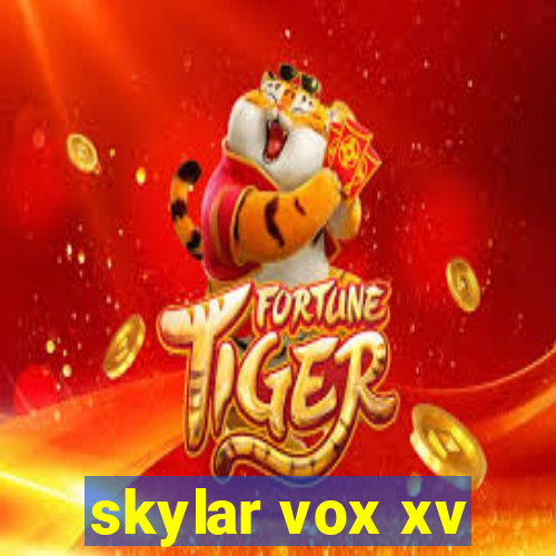 skylar vox xv