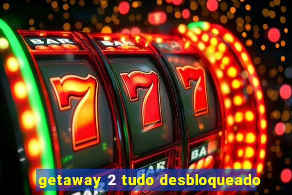 getaway 2 tudo desbloqueado