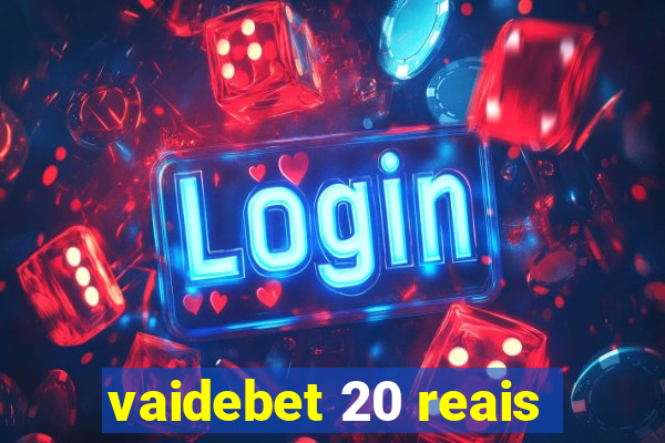 vaidebet 20 reais