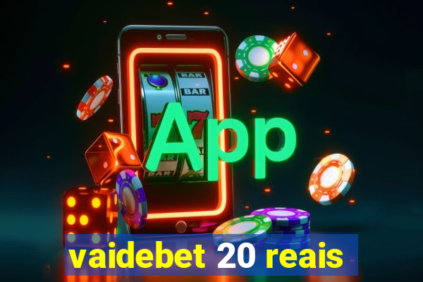 vaidebet 20 reais