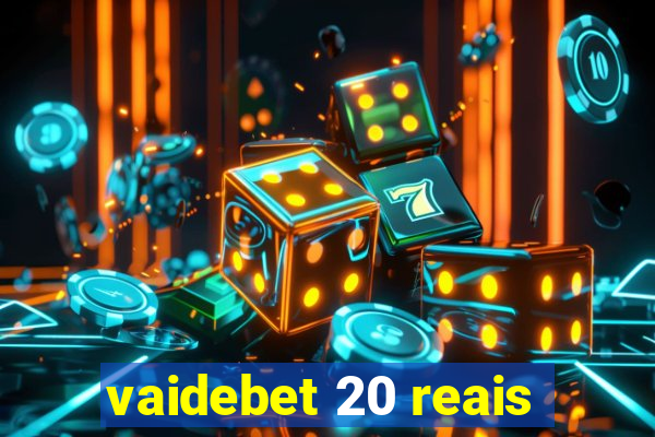 vaidebet 20 reais