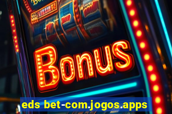 eds bet-com.jogos.apps