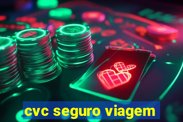 cvc seguro viagem