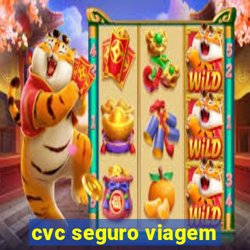 cvc seguro viagem