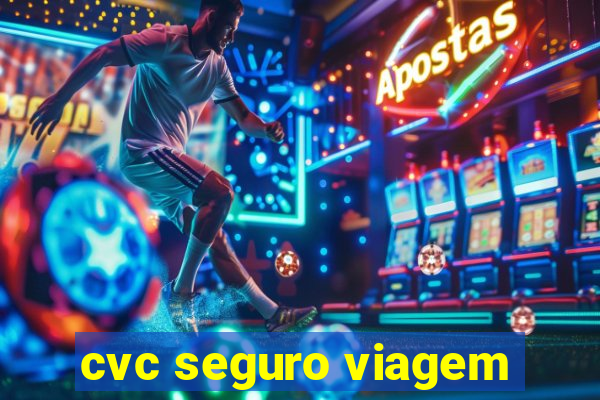 cvc seguro viagem