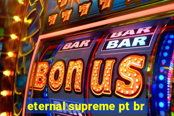 eternal supreme pt br