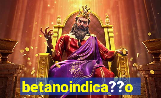 betanoindica??o