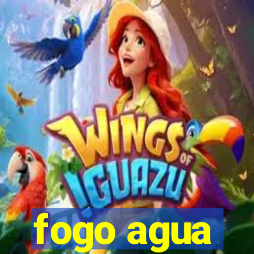 fogo agua