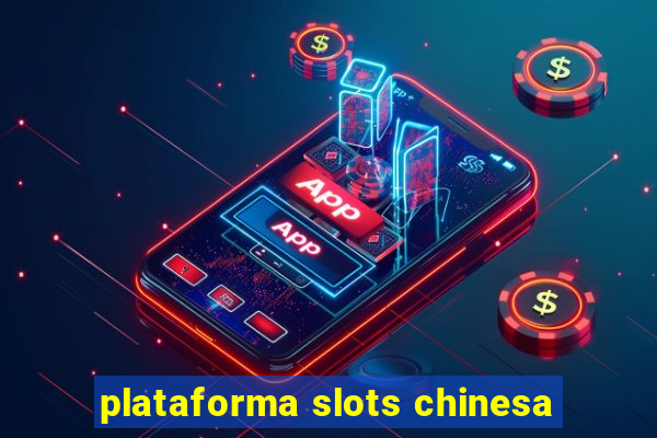 plataforma slots chinesa