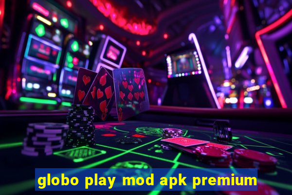 globo play mod apk premium