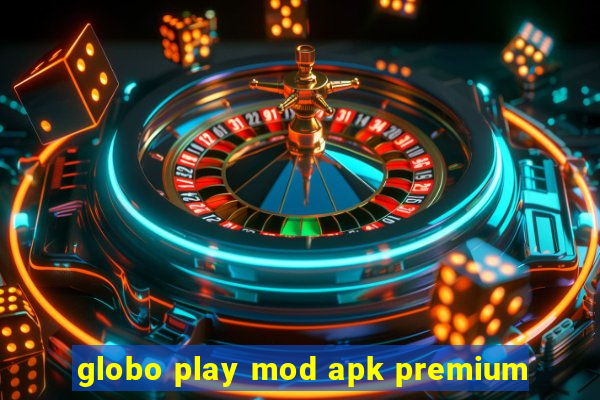 globo play mod apk premium