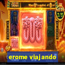 erome viajando