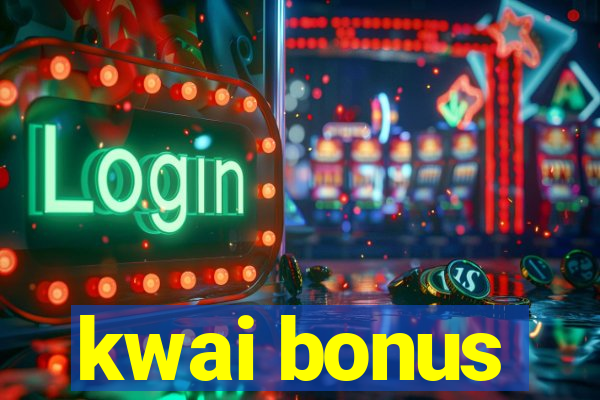 kwai bonus