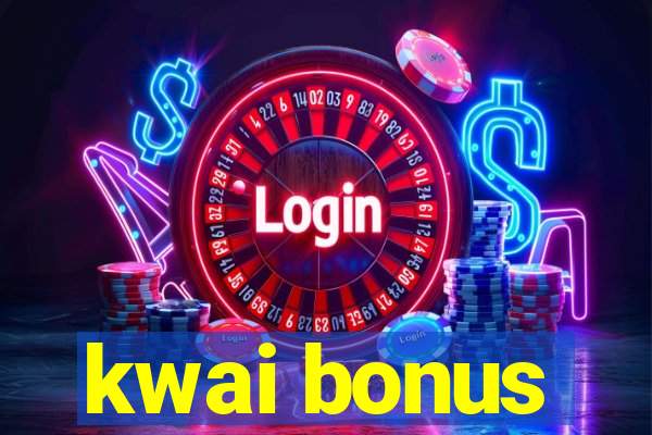 kwai bonus