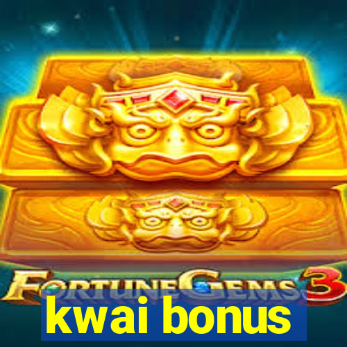 kwai bonus