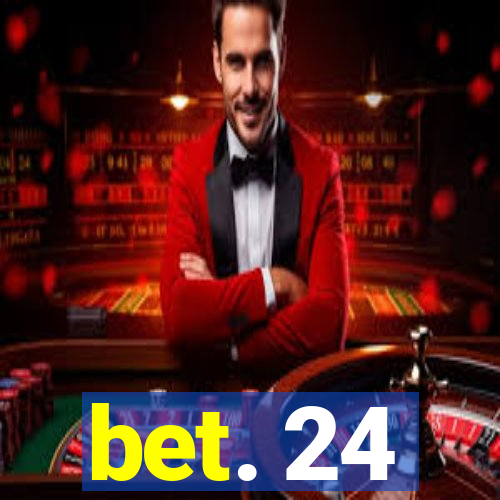 bet. 24