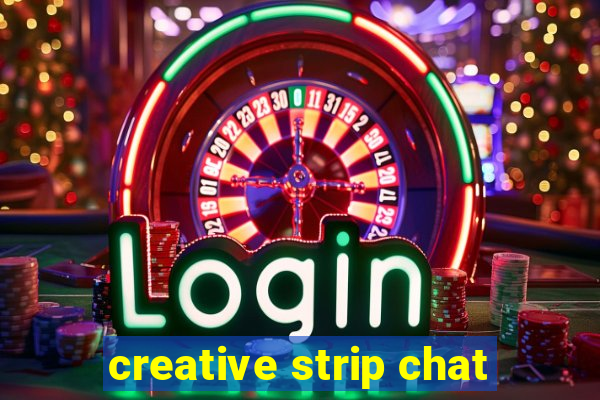 creative strip chat