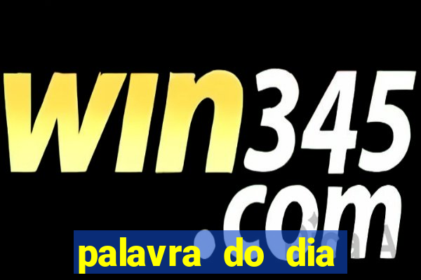 palavra do dia jogo contexto