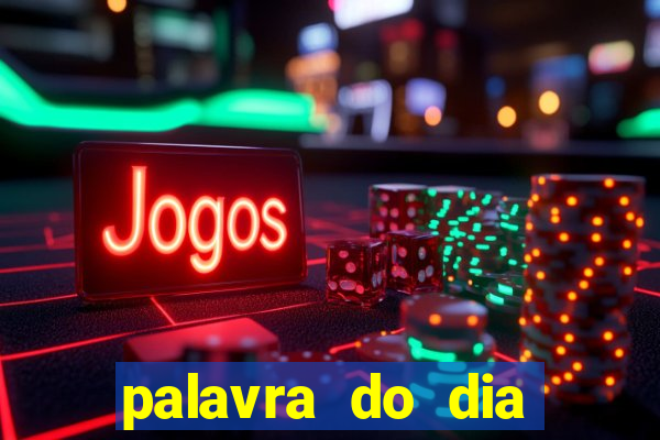 palavra do dia jogo contexto