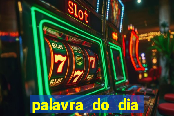 palavra do dia jogo contexto