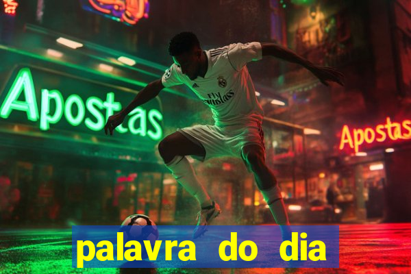 palavra do dia jogo contexto